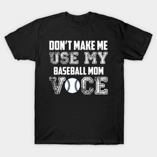 Don't make me use my baseball mom voice funny T-Shirt